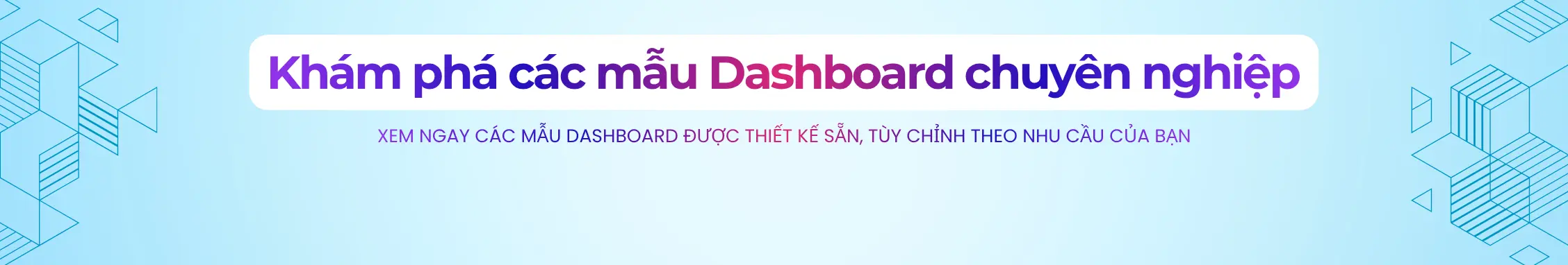Khám phá các mẫu Dashboard chuyên nghiệp